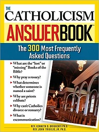 The Catholicism Answer Book: 300 Most Frequently Asked Questions