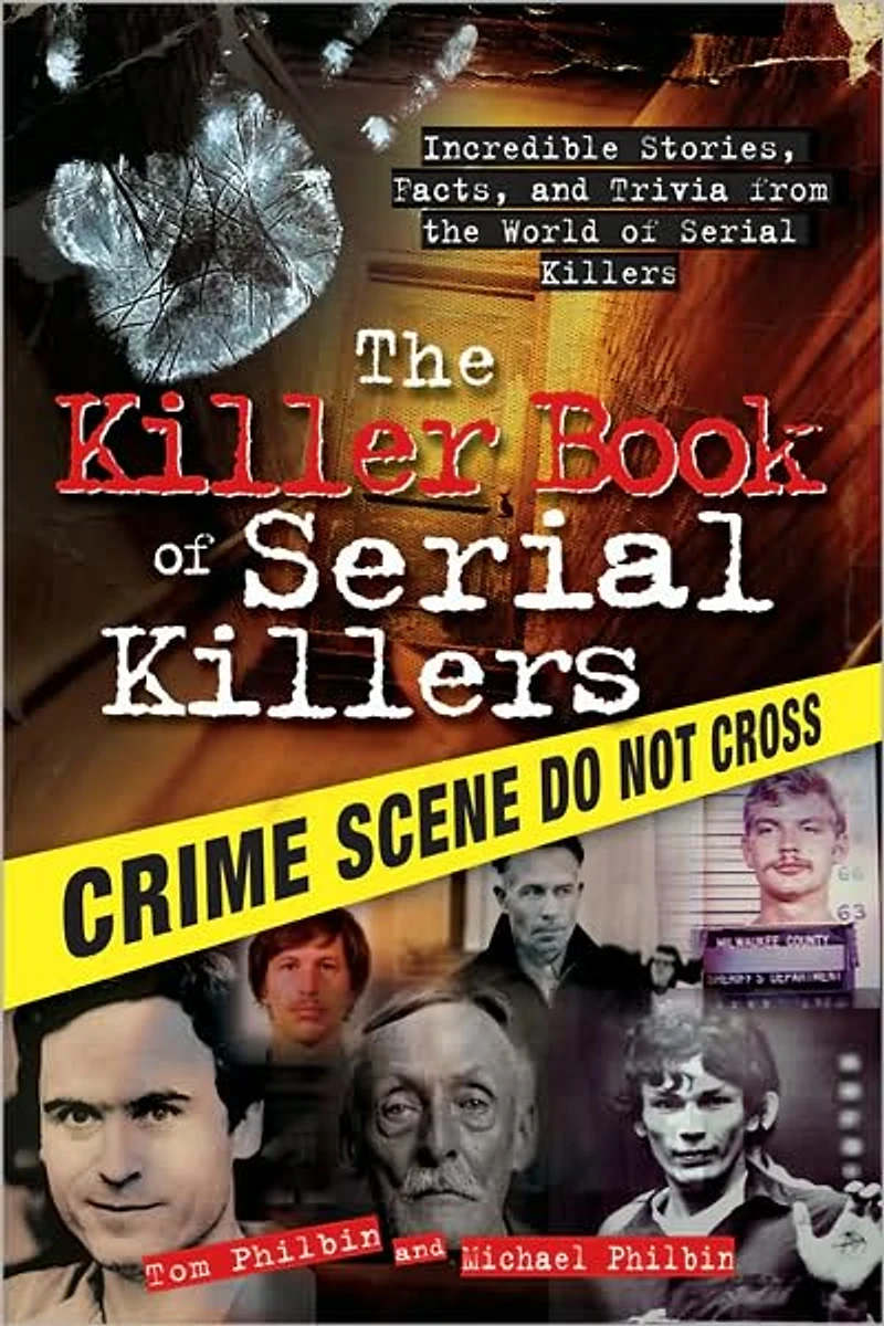 the Killer Book of Serial Killers: Incredible Stories, Facts and Trivia from World Killers