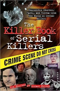 the Killer Book of Serial Killers: Incredible Stories, Facts and Trivia from World Killers