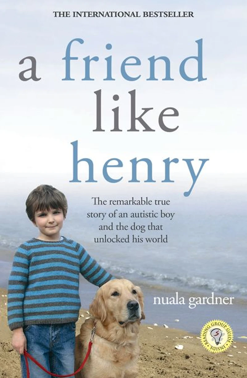 A Friend Like Henry: the Remarkable True Story of an Autistic Boy and Dog That Unlocked His World