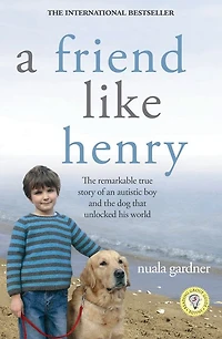 A Friend Like Henry: the Remarkable True Story of an Autistic Boy and Dog That Unlocked His World