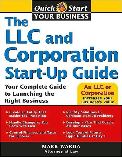 the LLC and Corporation Start-Up Guide: Your Complete Guide to Launching Right Business