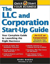 the LLC and Corporation Start-Up Guide: Your Complete Guide to Launching Right Business