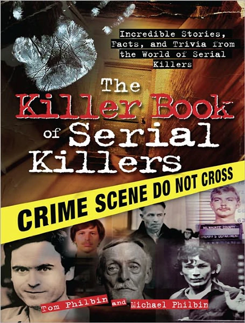the Killer Book of Serial Killers: Incredible Stories, Facts and Trivia from World Killers