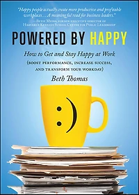 Powered by Happy: How to Get and Stay Happy at Work (Boost Performance, Increase Success, and Transform Your Workday)