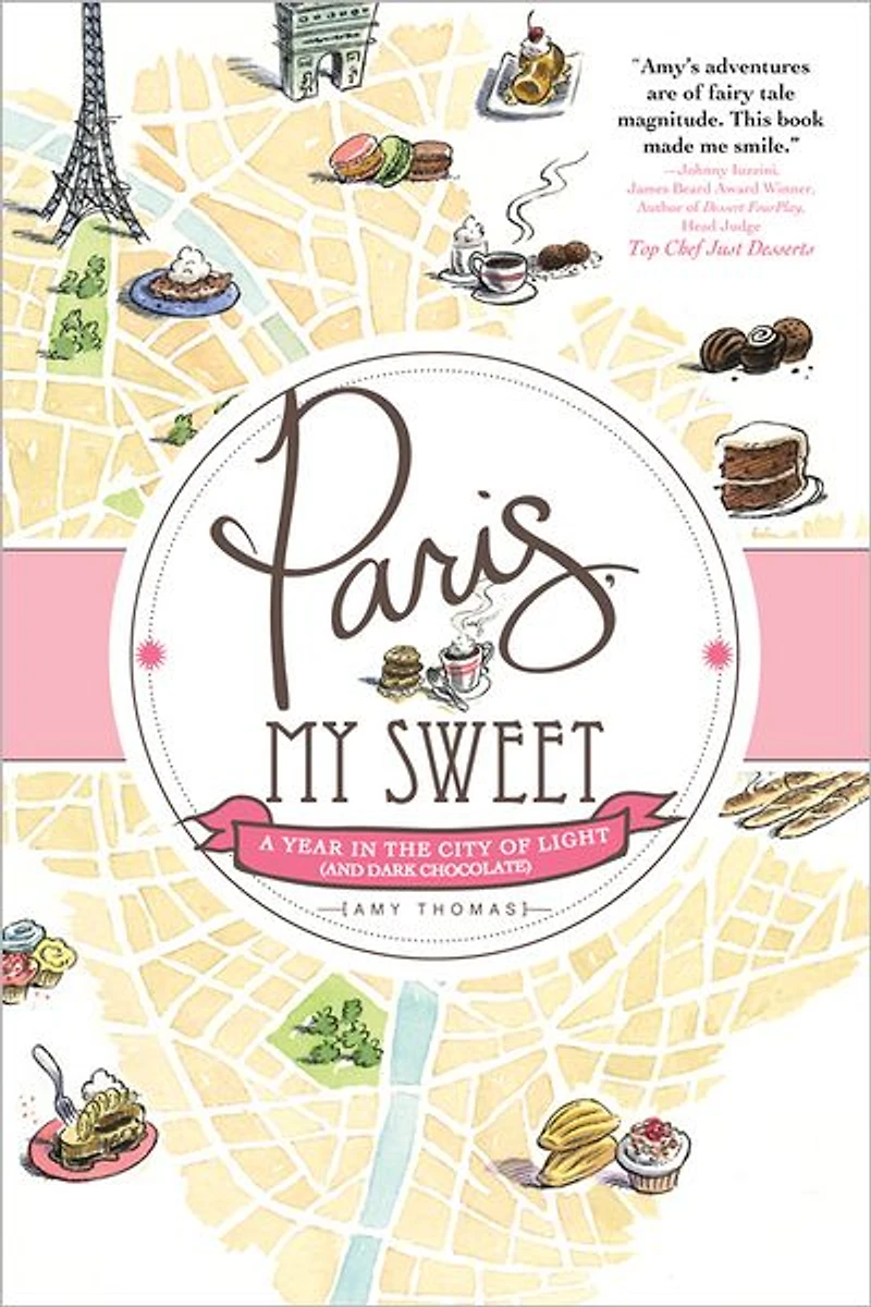 Paris, My Sweet: A Year the City of Light (and Dark Chocolate)