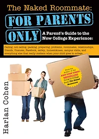 The Naked Roommate: For Parents Only: Calling, Not Roommates, Relationships, Friends, Finances, and Everything Else That Really Matters when Your Child Goes to College