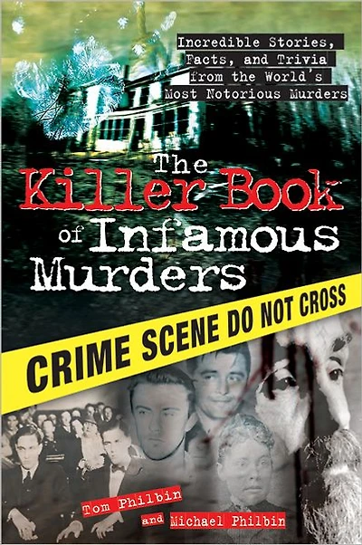 the Killer Book of Infamous Murders: Incredible Stories, Facts, and Trivia from World's Most Notorious Murders