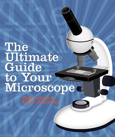 The Ultimate Guide to Your Microscope