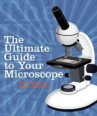 The Ultimate Guide to Your Microscope