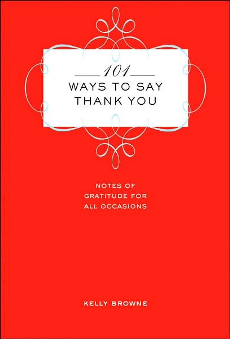 101 Ways to Say Thank You: Notes of Gratitude for Every Occasion