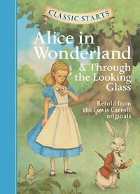 Classic Starts®: Alice Wonderland & Through the Looking-Glass