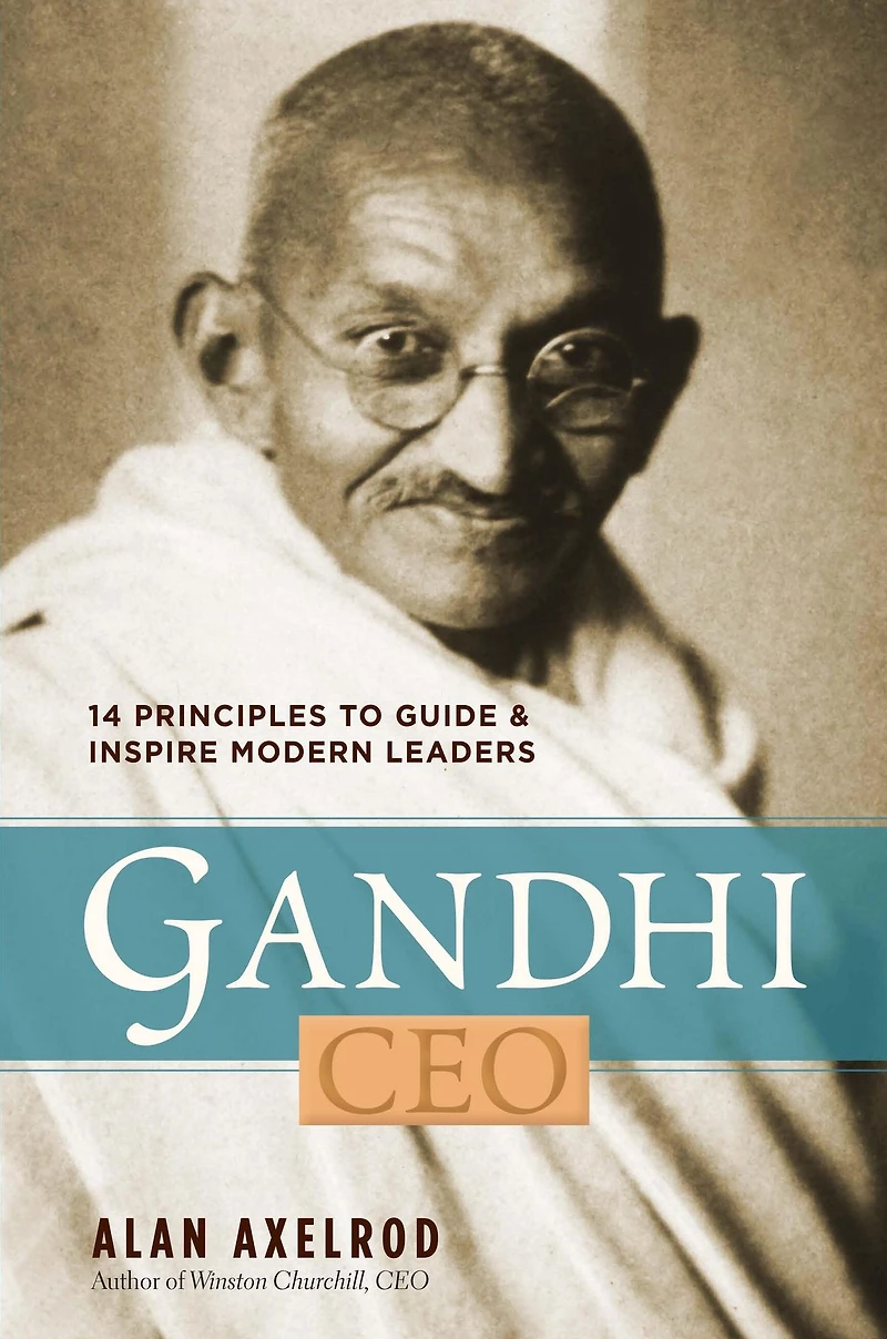 Gandhi CEO: 14 Principles to Guide & Inspire Modern Leaders