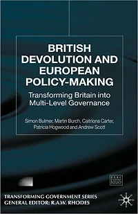 British Devolution and European Policy-Making: Transforming Britain into Multi-Level Governance