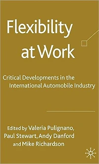 Flexibility at Work: Critical Developments the International Automobile Industry