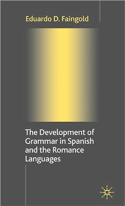 The Development of Grammar Spanish and Romance Languages