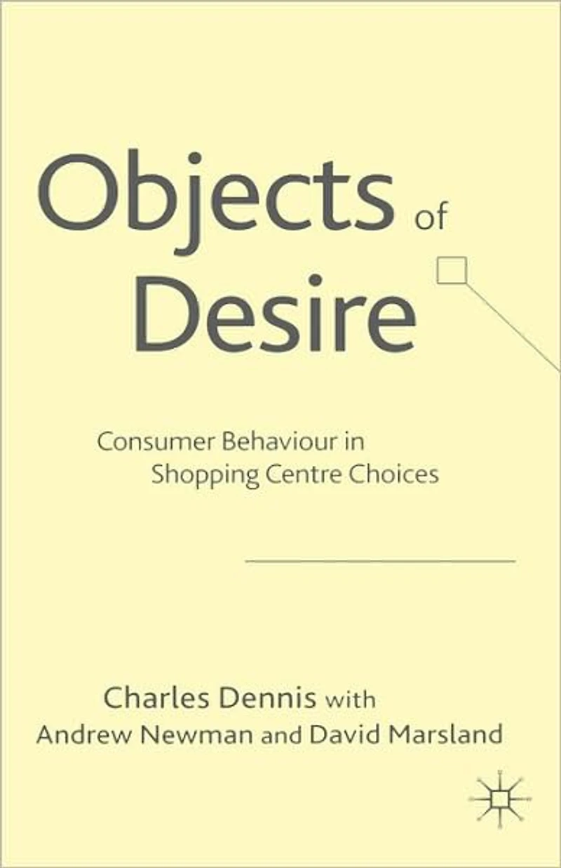 Objects of Desire: Consumer Behaviour Shopping Centre Choices