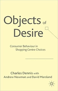 Objects of Desire: Consumer Behaviour Shopping Centre Choices
