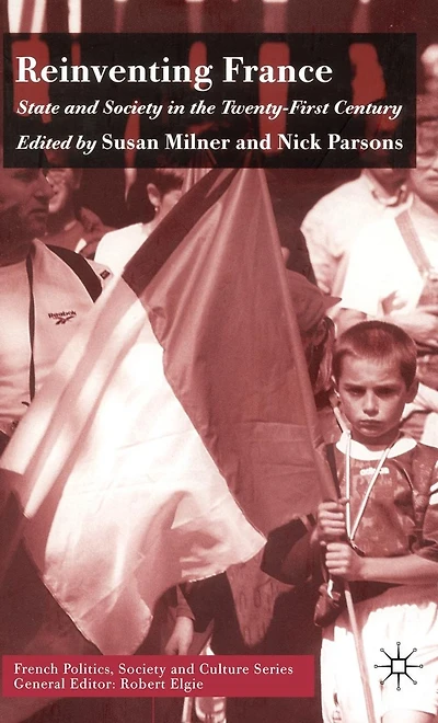 Reinventing France: State and Society the Twenty-First Century