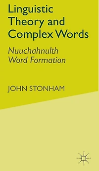 Linguistic Theory and Complex Words: Nuuchahnulth Word Formation
