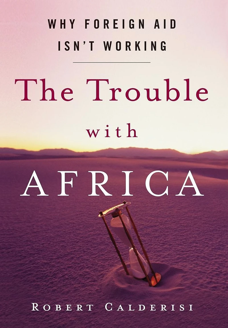 The Trouble with Africa: Why Foreign Aid Isn't Working