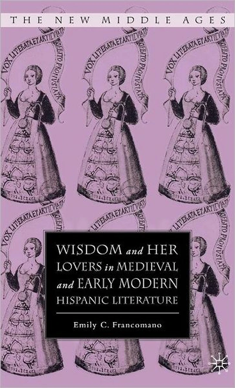 Wisdom and Her Lovers Medieval Early Modern Hispanic Literature