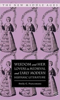 Wisdom and Her Lovers Medieval Early Modern Hispanic Literature