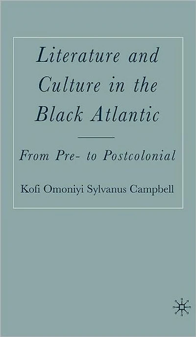 Literature and Culture in the Black Atlantic: From Pre- to Postcolonial