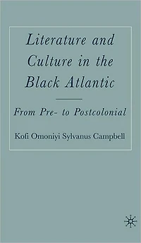 Literature and Culture in the Black Atlantic: From Pre- to Postcolonial