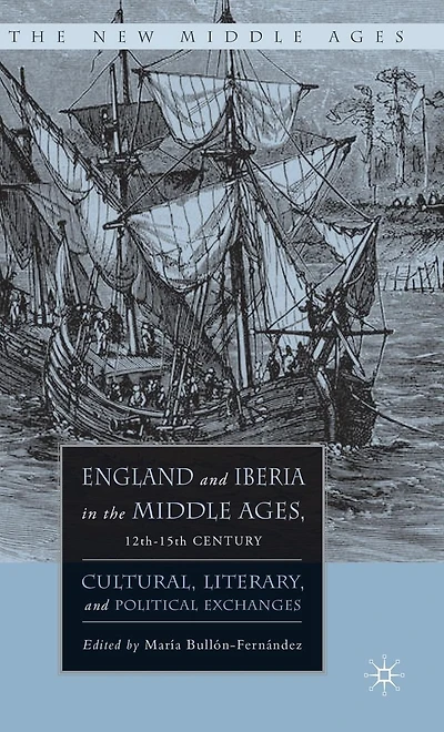 England and Iberia the Middle Ages, 12th-15th Century: Cultural, Literary, Political Exchanges