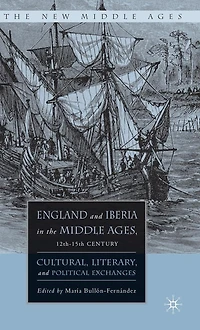 England and Iberia the Middle Ages, 12th-15th Century: Cultural, Literary, Political Exchanges