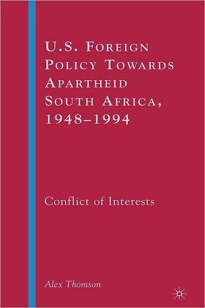 U.S. Foreign Policy Towards Apartheid South Africa, 1948-1994: Conflict of Interests