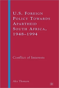 U.S. Foreign Policy Towards Apartheid South Africa, 1948-1994: Conflict of Interests