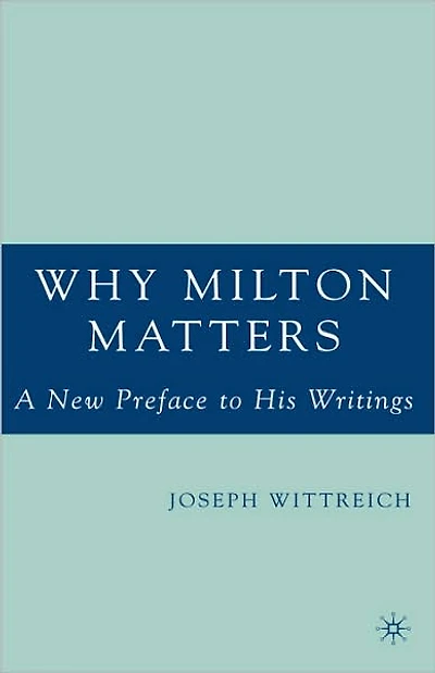 Why Milton Matters: A New Preface to His Writings