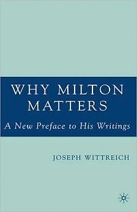 Why Milton Matters: A New Preface to His Writings