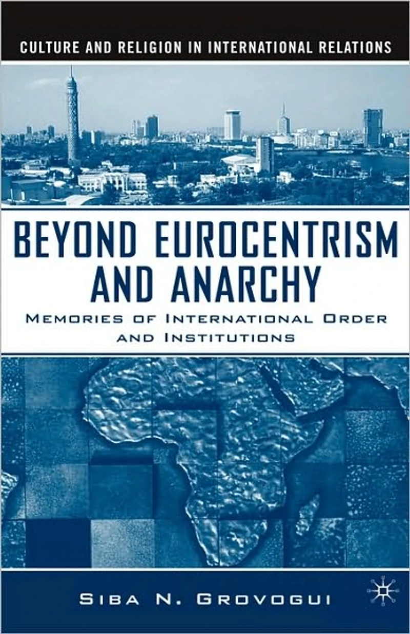 Beyond Eurocentrism and Anarchy: Memories of International Order and Institutions