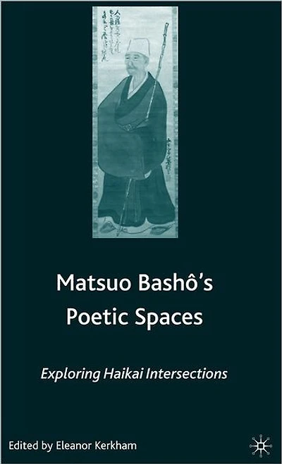 Matsuo Bash?'s Poetic Spaces: Exploring Haikai Intersections