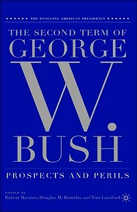 The Second Term of George W. Bush: Prospects and Perils
