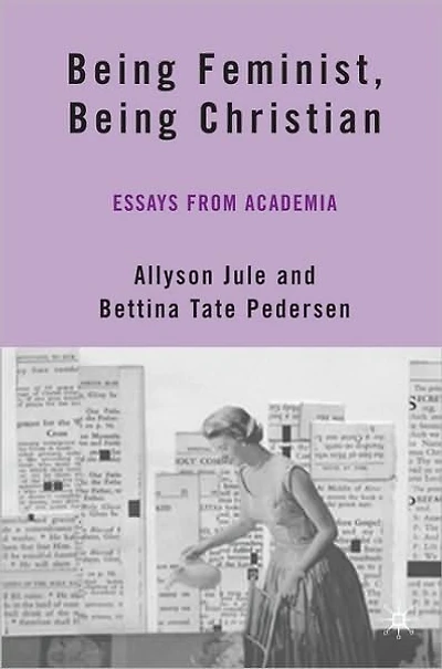 Being Feminist, Christian: Essays from Academia