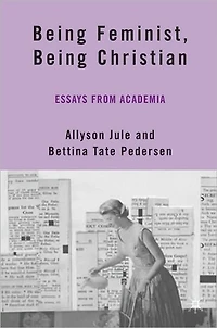 Being Feminist, Christian: Essays from Academia