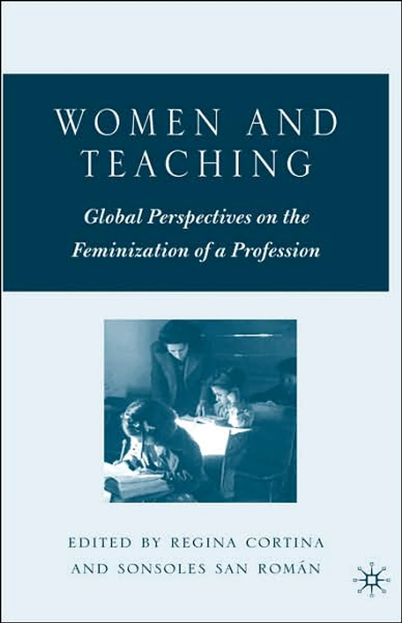 Women and Teaching: Global Perspectives on the Feminization of a Profession