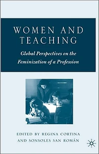 Women and Teaching: Global Perspectives on the Feminization of a Profession