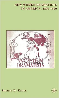 New Women Dramatists America, 1890-1920