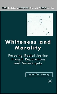 Whiteness and Morality: Pursuing Racial Justice Through Reparations Sovereignty