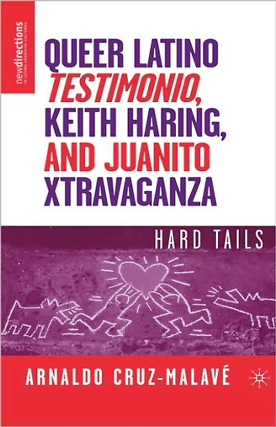 Queer Latino Testimonio, Keith Haring, and Juanito Xtravaganza: Hard Tails