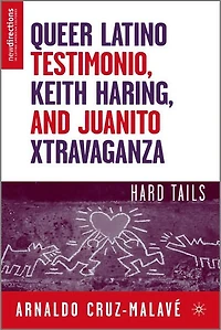 Queer Latino Testimonio, Keith Haring, and Juanito Xtravaganza: Hard Tails