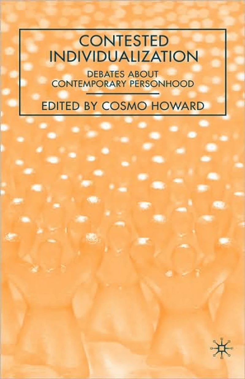 Contested Individualization: Debates about Contemporary Personhood
