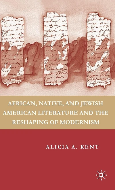 African, Native, and Jewish American Literature the Reshaping of Modernism