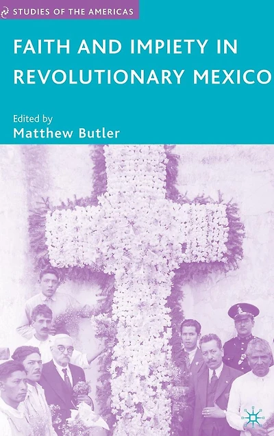 Faith and Impiety Revolutionary Mexico