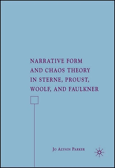 Narrative Form and Chaos Theory Sterne, Proust, Woolf, Faulkner